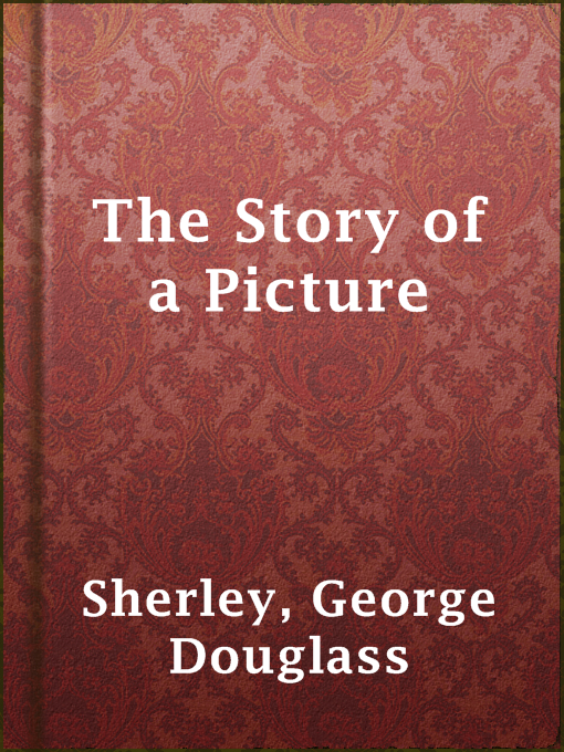 Title details for The Story of a Picture by George Douglass Sherley - Available